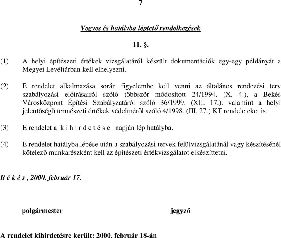 ), a Békés Városközpont Építési Szabályzatáról szóló 36/1999. (XII. 17.), valamint a helyi jelentőségű természeti értékek védelméről szóló 4/1998. (III. 27.) KT rendeleteket is.