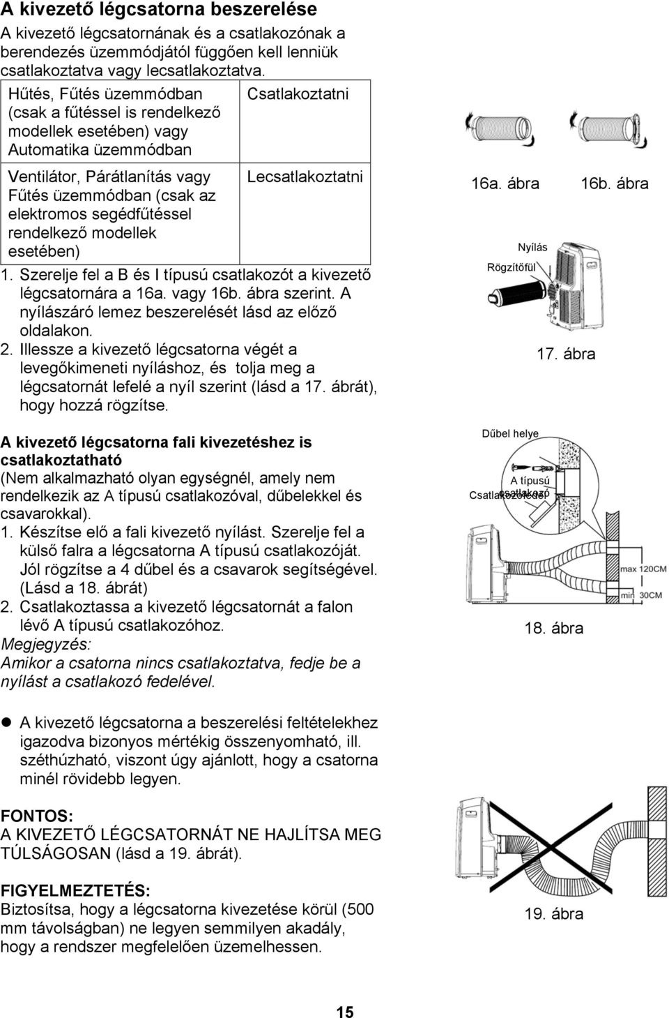 segédfűtéssel rendelkező modellek esetében) 1. Szerelje fel a B és I típusú csatlakozót a kivezető légcsatornára a 16a. vagy 16b. ábra szerint. A nyílászáró lemez beszerelését lásd az előző oldalakon.