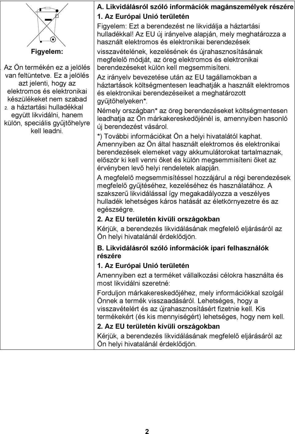 Az Európai Unió területén Figyelem: Ezt a berendezést ne likvidálja a háztartási hulladékkal!