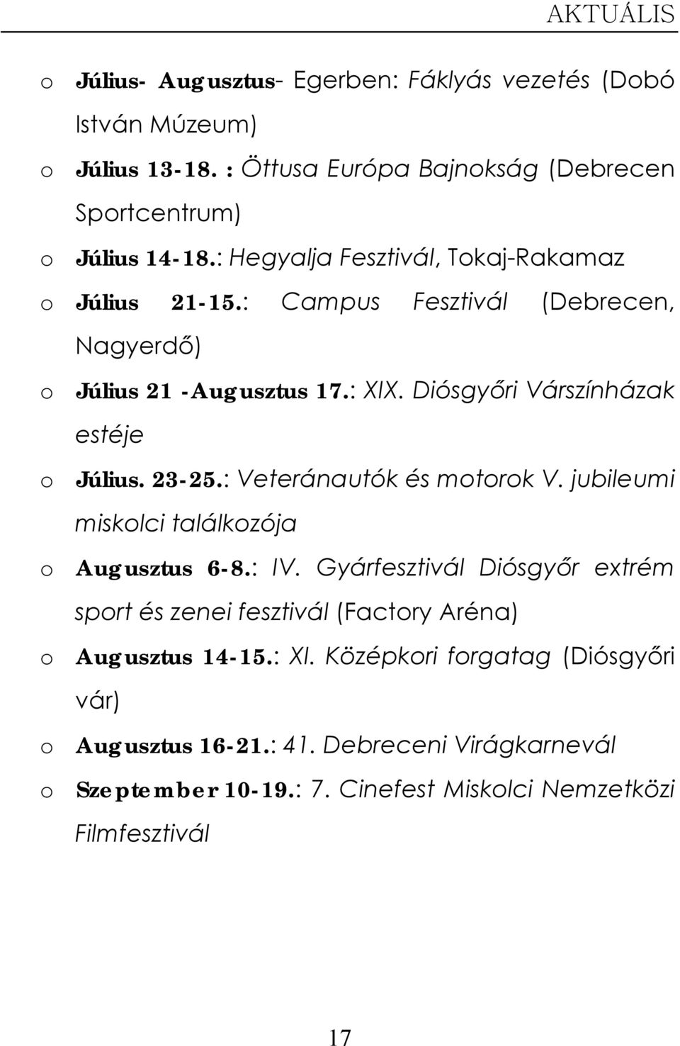 23-25.: Veteránautók és motorok V. jubileumi miskolci találkozója o Augusztus 6-8.: IV.