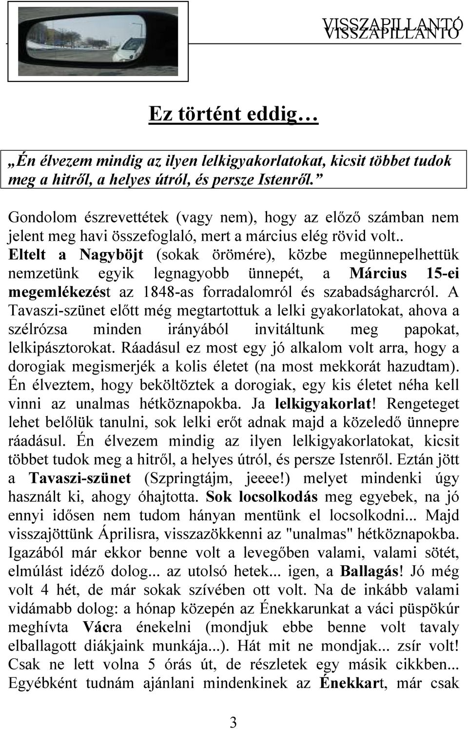 . Eltelt a Nagyböjt (sokak örömére), közbe megünnepelhettük nemzetünk egyik legnagyobb ünnepét, a Március 15-ei megemlékezést az 1848-as forradalomról és szabadságharcról.