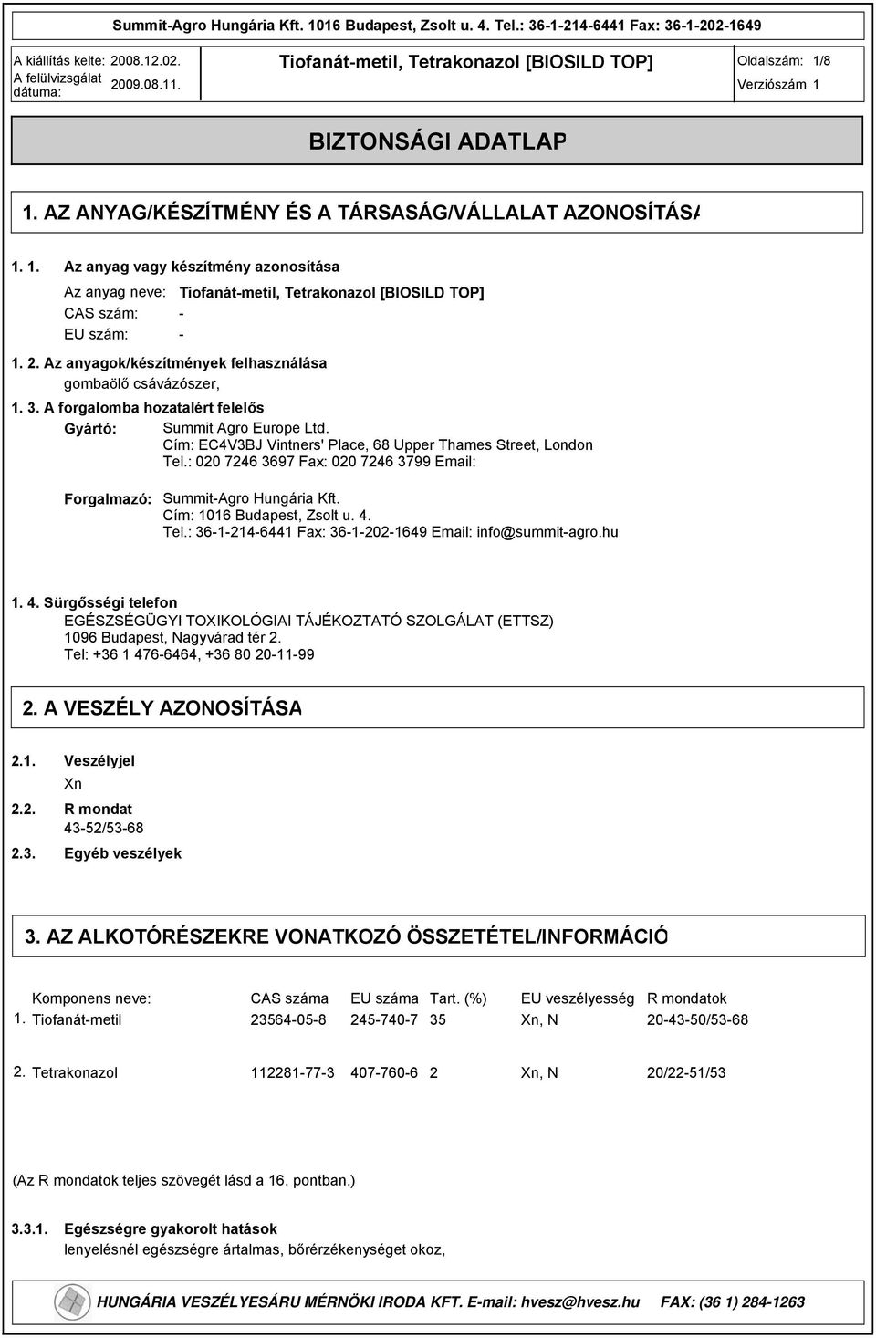 : 020 7246 367 Fax: 020 7246 37 Email: Forgalmazó: Summit-Agro Hungária Kft. Cím: 1016 Budapest, Zsolt u. 4.