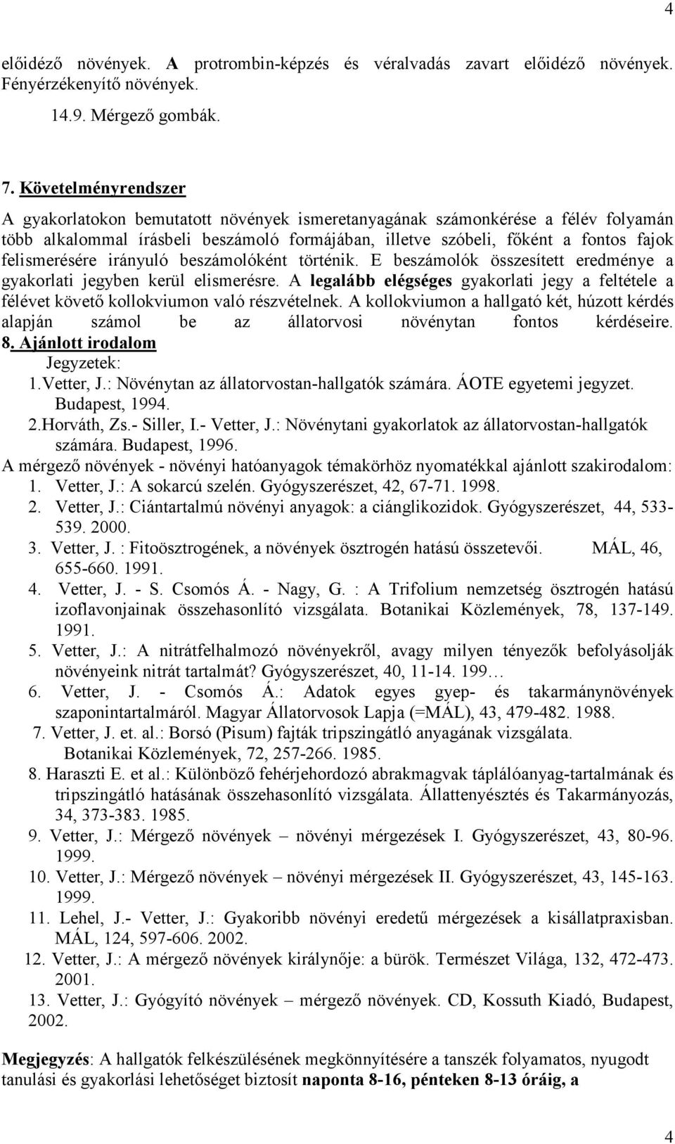 felismerésére irányuló beszámolóként történik. E beszámolók összesített eredménye a gyakorlati jegyben kerül elismerésre.