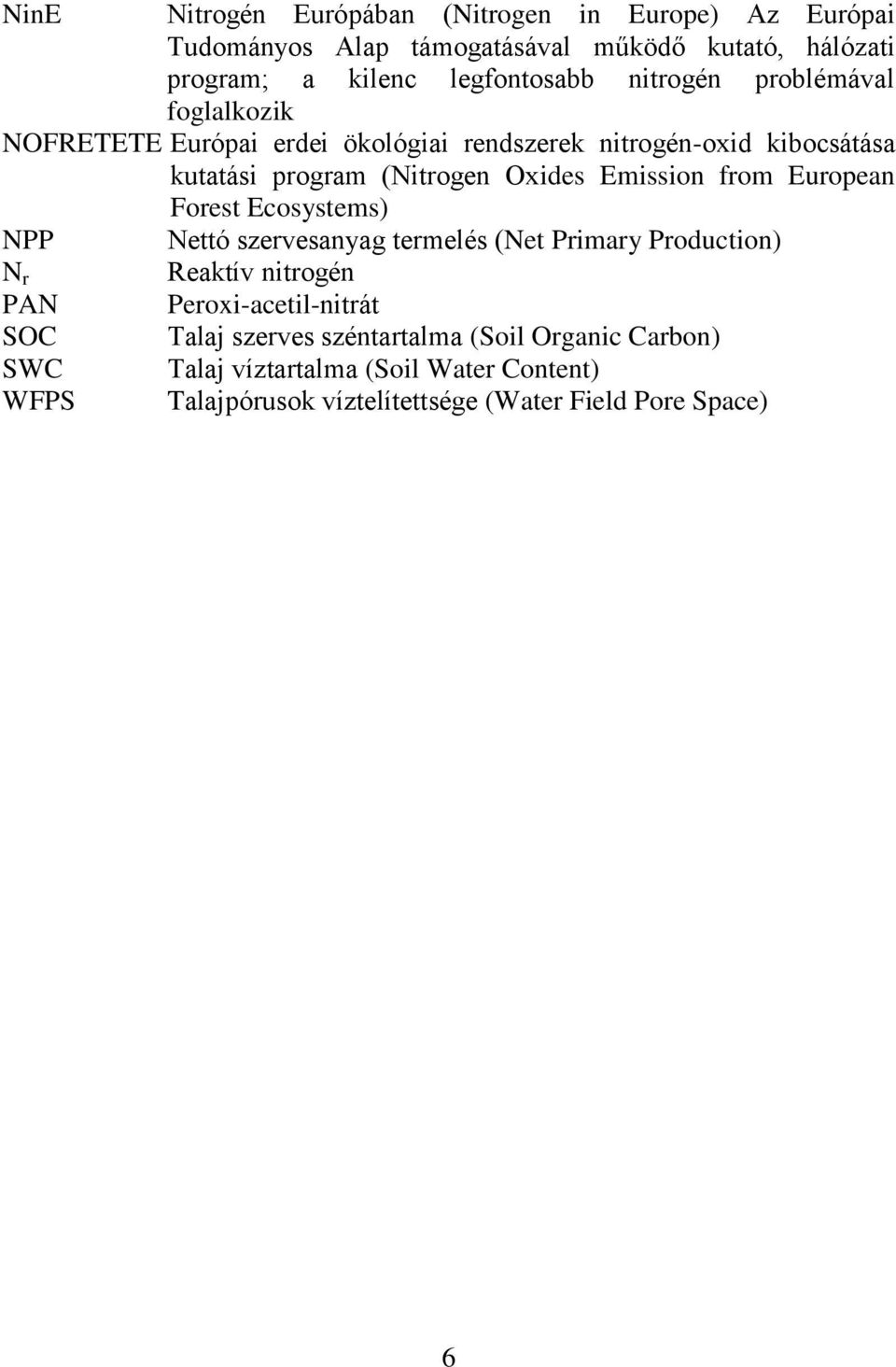 Emission from European Forest Ecosystems) NPP Nettó szervesanyag termelés (Net Primary Production) N r Reaktív nitrogén PAN Peroxi-acetil-nitrát