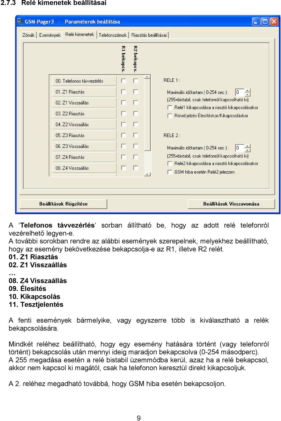 Z4 Visszaállás 09. Élesítés 10. Kikapcsolás 11. Tesztjelentés A fenti események bármelyike, vagy egyszerre több is kiválasztható a relék bekapcsolására.