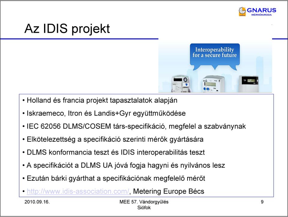 DLMS konformancia teszt és IDIS interoperabilitás teszt A specifikációt a DLMS UA jóvá fogja hagyni és nyilvános