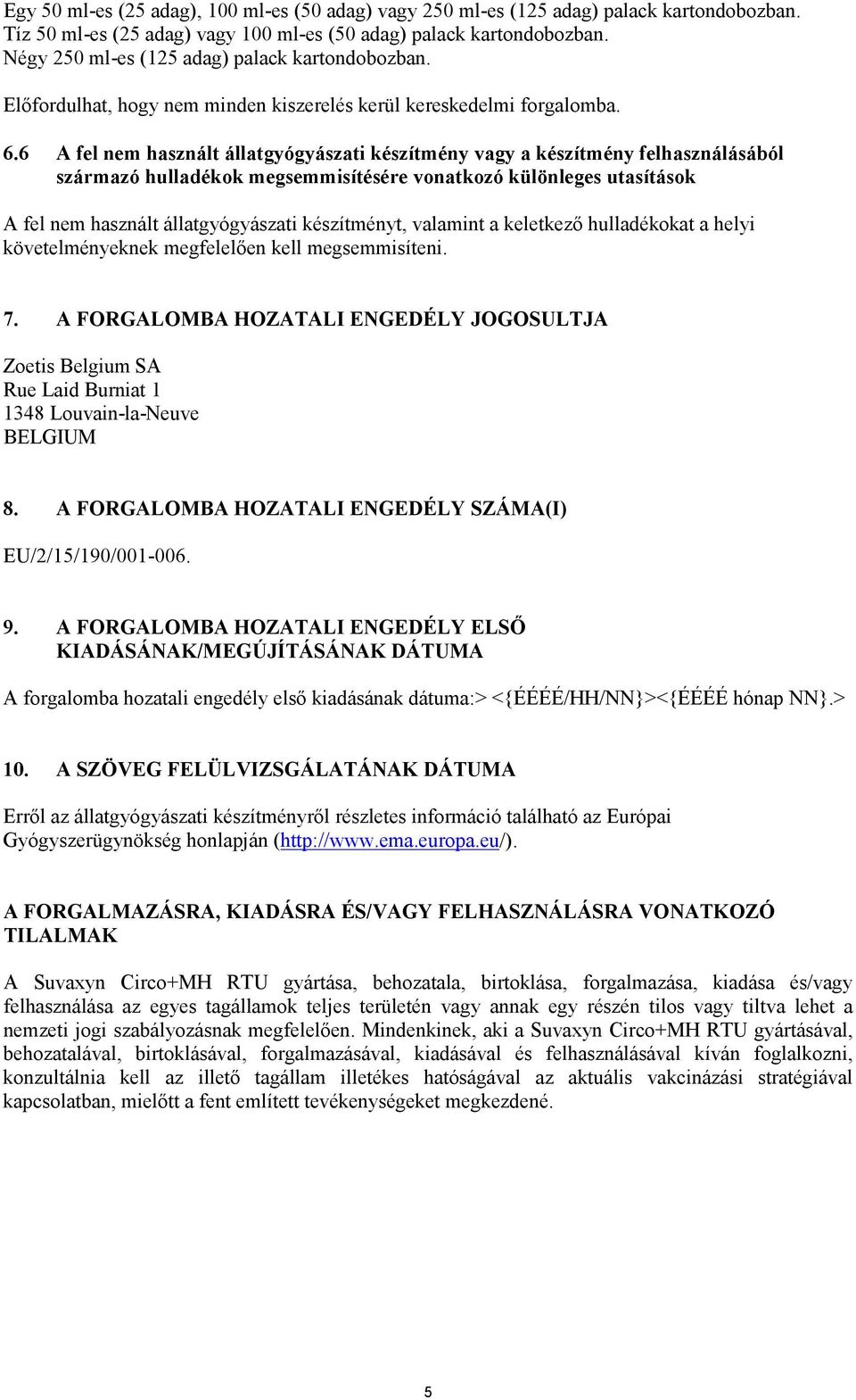 6 A fel nem használt állatgyógyászati készítmény vagy a készítmény felhasználásából származó hulladékok megsemmisítésére vonatkozó különleges utasítások A fel nem használt állatgyógyászati