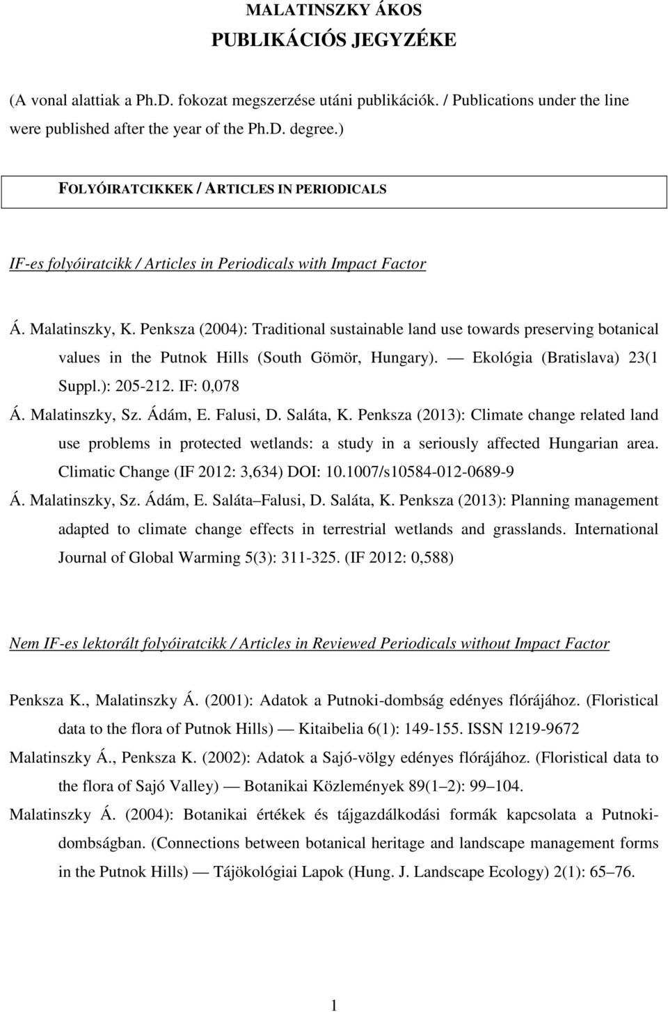 Penksza (2004): Traditional sustainable land use towards preserving botanical values in the Putnok Hills (South Gömör, Hungary). Ekológia (Bratislava) 23(1 Suppl.): 205-212. IF: 0,078 Á.