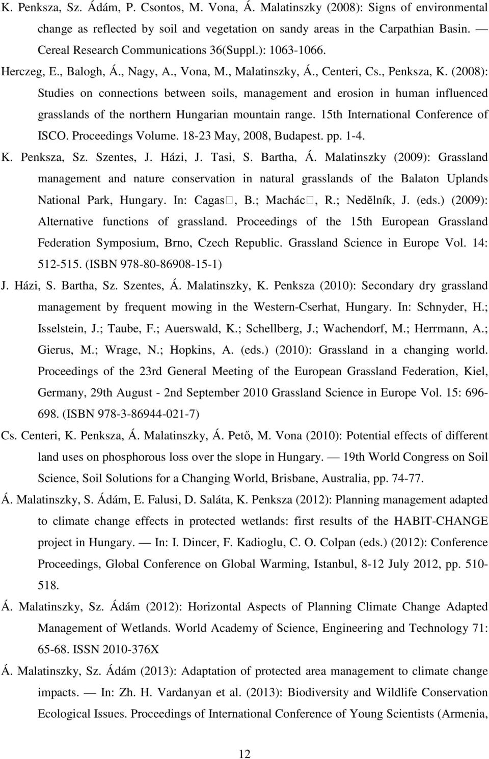 (2008): Studies on connections between soils, management and erosion in human influenced grasslands of the northern Hungarian mountain range. 15th International Conference of ISCO. Proceedings Volume.