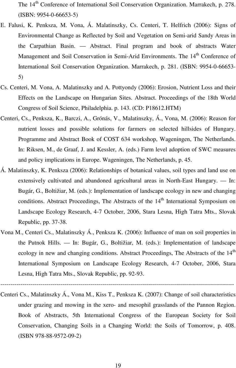 Final program and book of abstracts Water Management and Soil Conservation in Semi-Arid Environments. The 14 th Conference of International Soil Conservation Organization. Marrakech, p. 281.