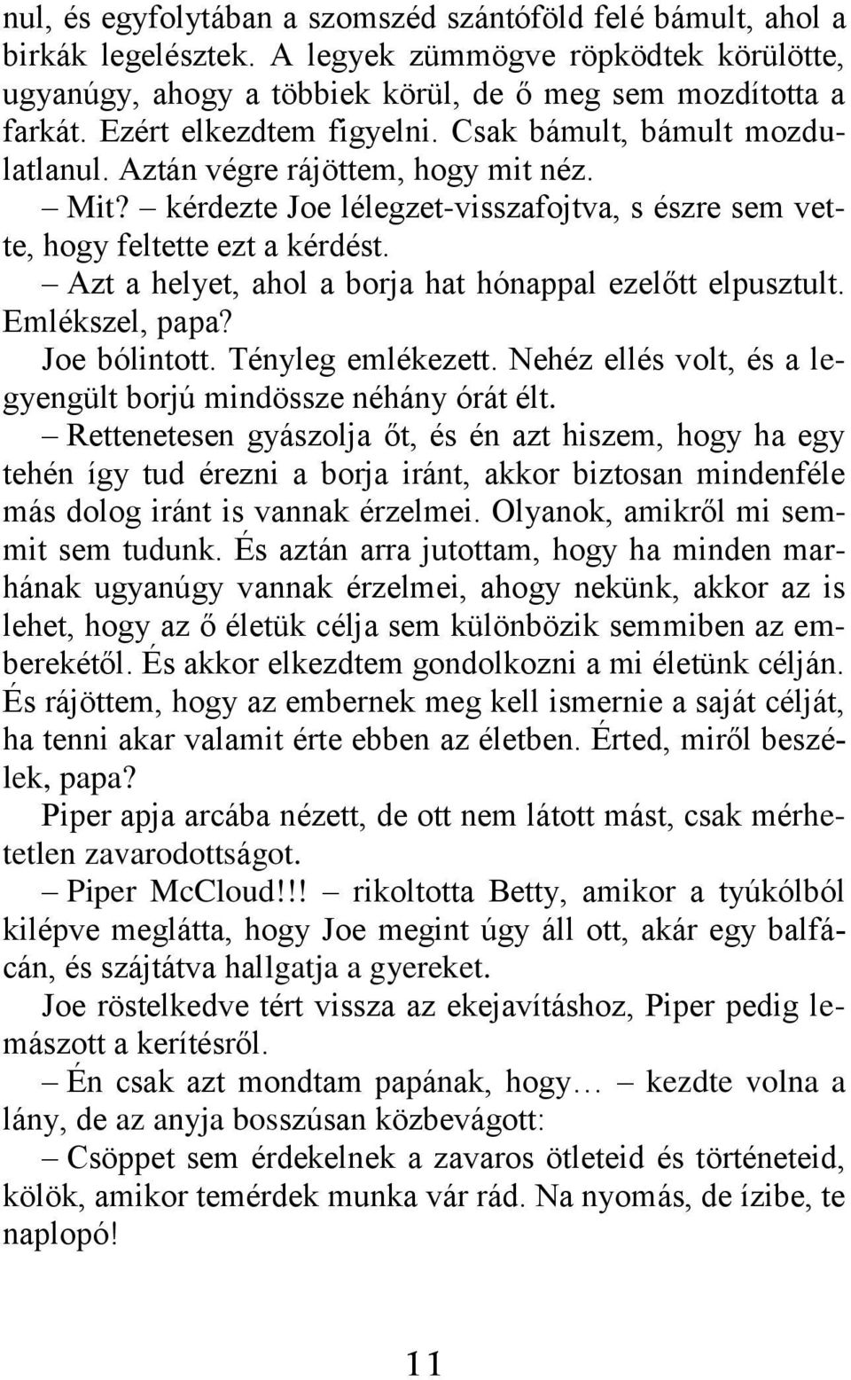 Azt a helyet, ahol a borja hat hónappal ezelőtt elpusztult. Emlékszel, papa? Joe bólintott. Tényleg emlékezett. Nehéz ellés volt, és a legyengült borjú mindössze néhány órát élt.