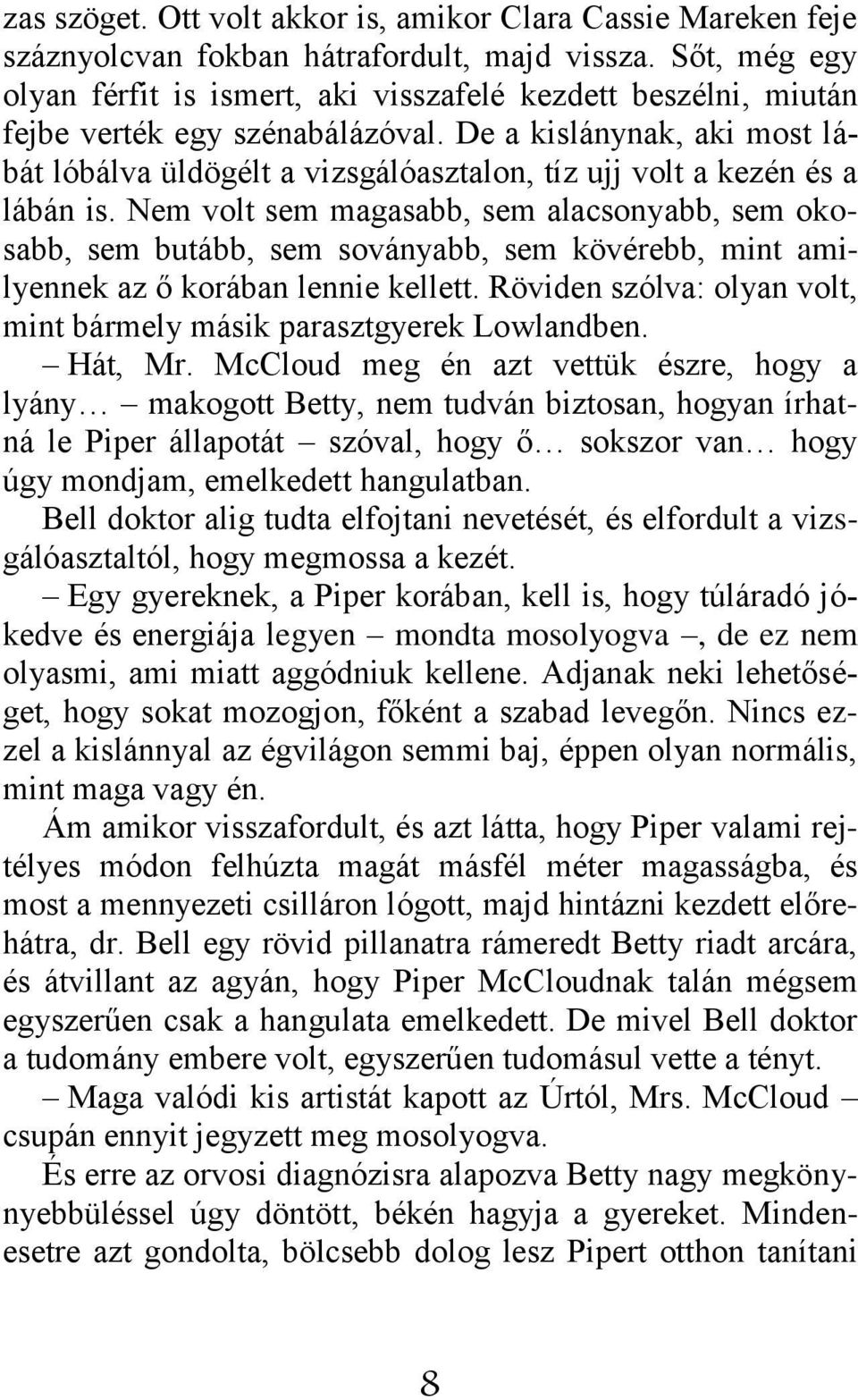 De a kislánynak, aki most lábát lóbálva üldögélt a vizsgálóasztalon, tíz ujj volt a kezén és a lábán is.