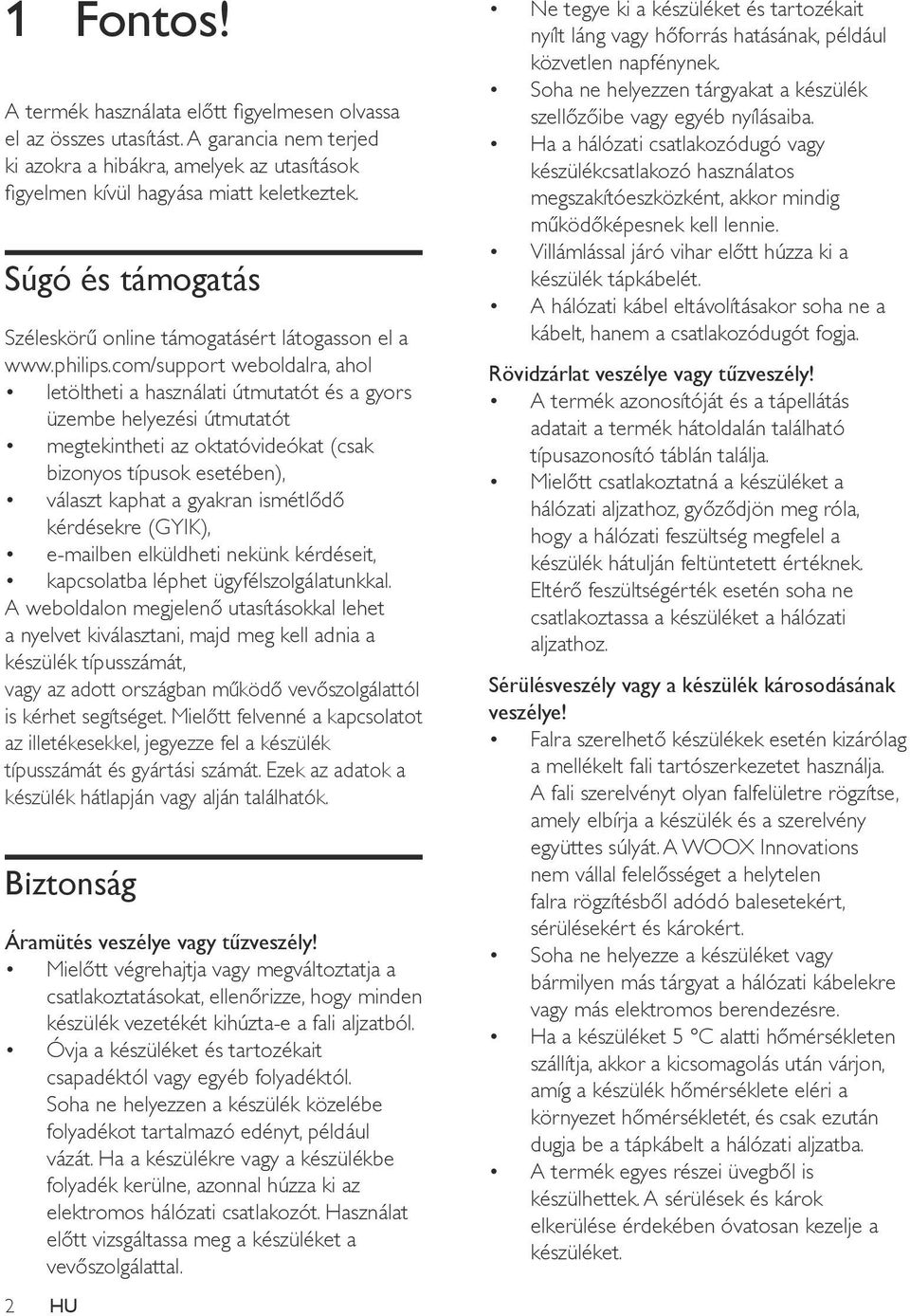 com/support weboldalra, ahol letöltheti a használati útmutatót és a gyors üzembe helyezési útmutatót megtekintheti az oktatóvideókat (csak bizonyos típusok esetében), választ kaphat a gyakran