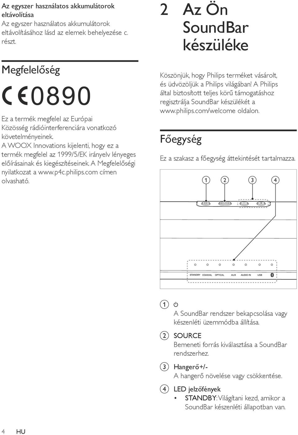 A WOOX Innovations kijelenti, hogy ez a termék megfelel az 1999/5/EK irányelv lényeges előírásainak és kiegészítéseinek. A Megfelelőségi nyilatkozat a www.p4c.philips.com címen olvasható.