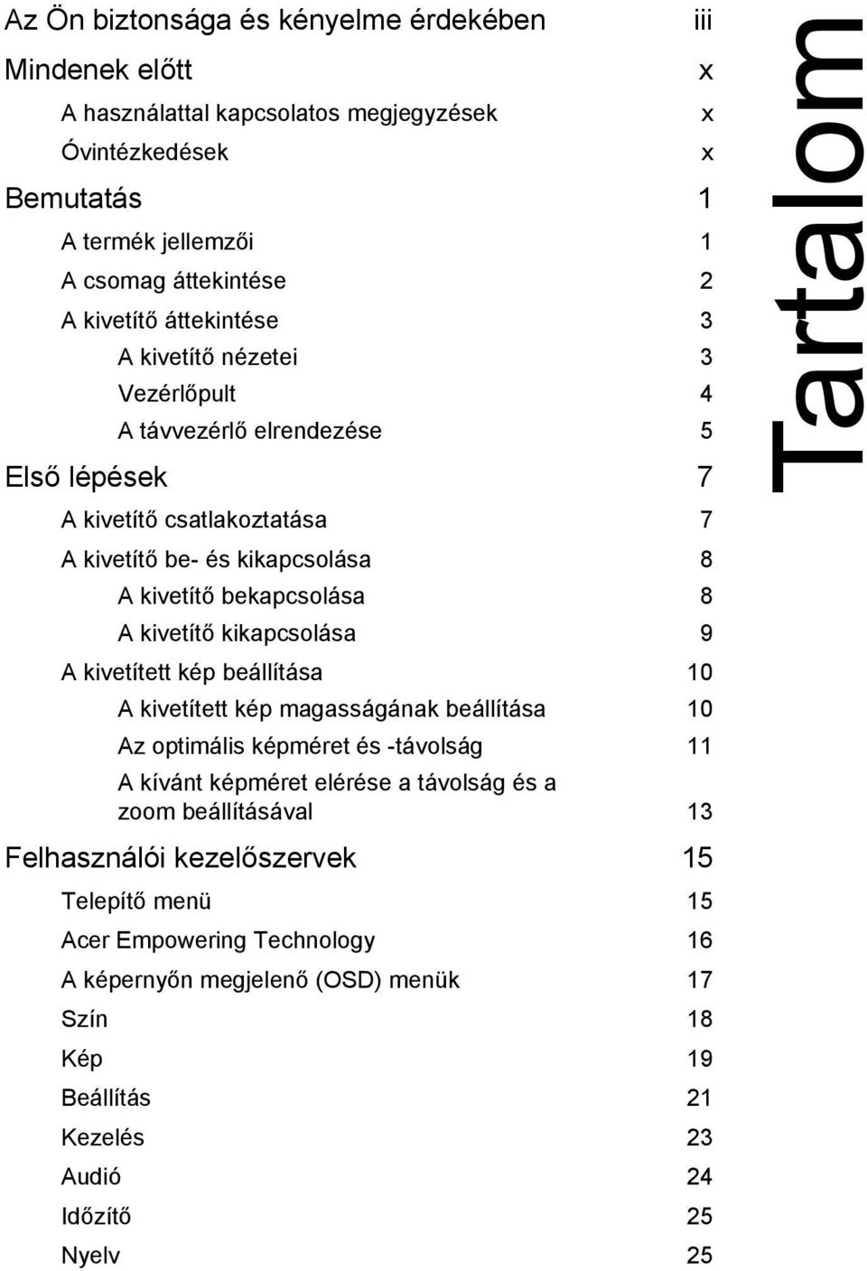 kikapcsolása 9 A kivetített kép beállítása 10 A kivetített kép magasságának beállítása 10 Az optimális képméret és -távolság 11 A kívánt képméret elérése a távolság és a zoom beállításával