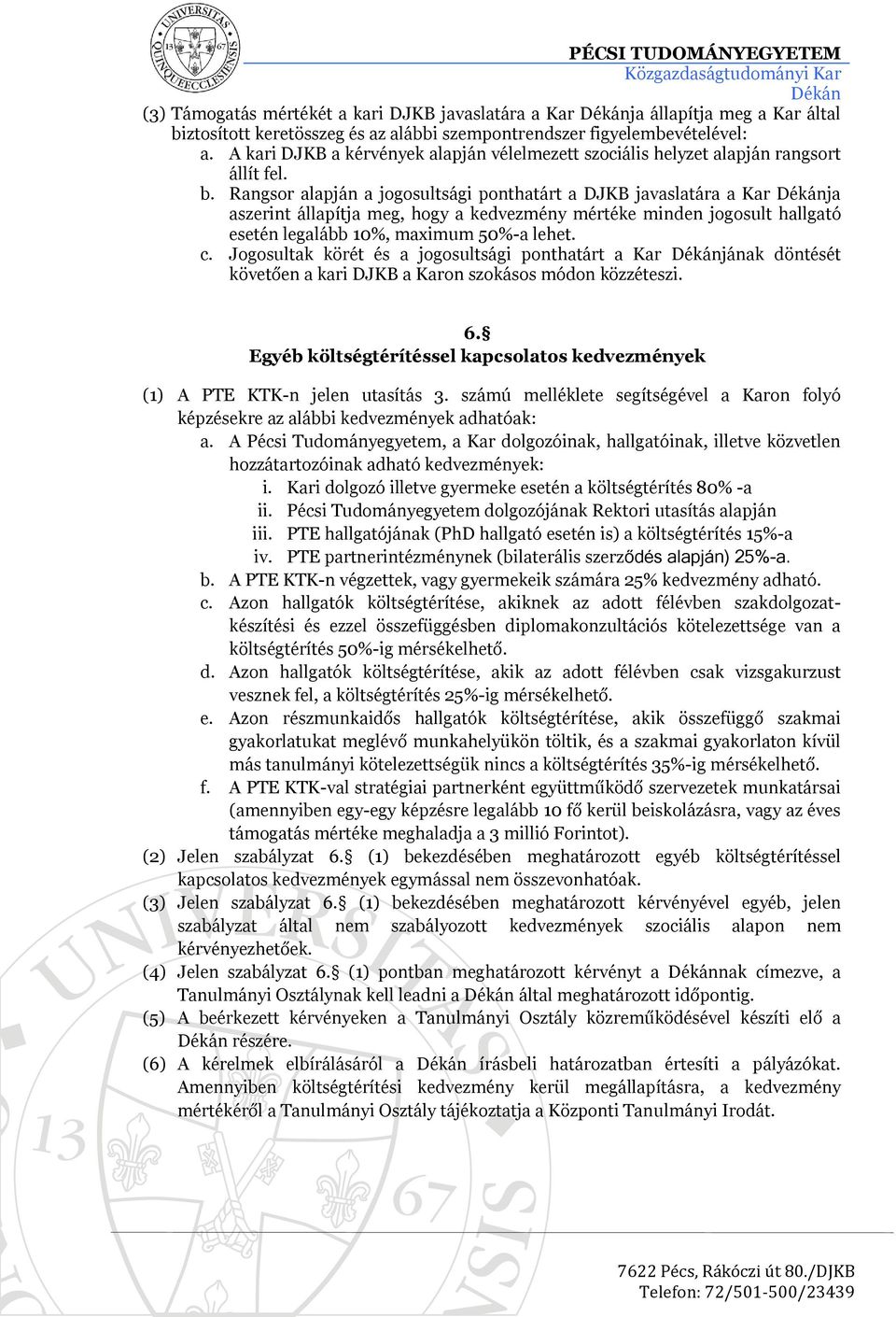 Rangsor alapján a jogosultsági ponthatárt a DJKB javaslatára a Kar ja aszerint állapítja meg, hogy a kedvezmény mértéke minden jogosult hallgató esetén legalább 10%, maximum 50%-a lehet. c.