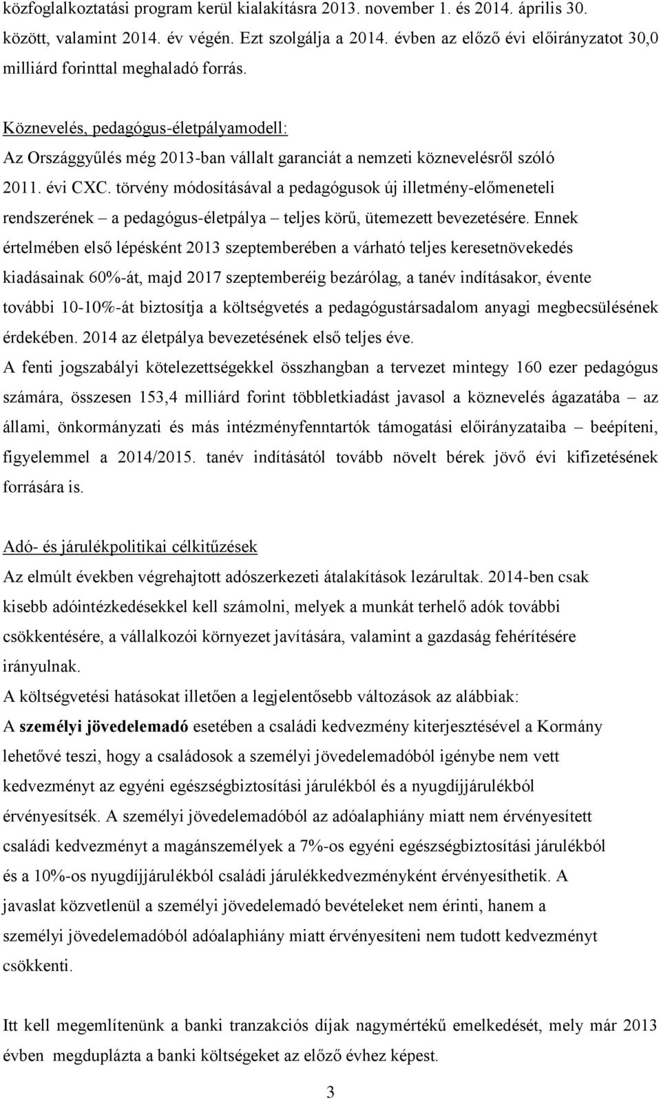 évi CXC. törvény módosításával a pedagógusok új illetmény-előmeneteli rendszerének a pedagógus-életpálya teljes körű, ütemezett bevezetésére.