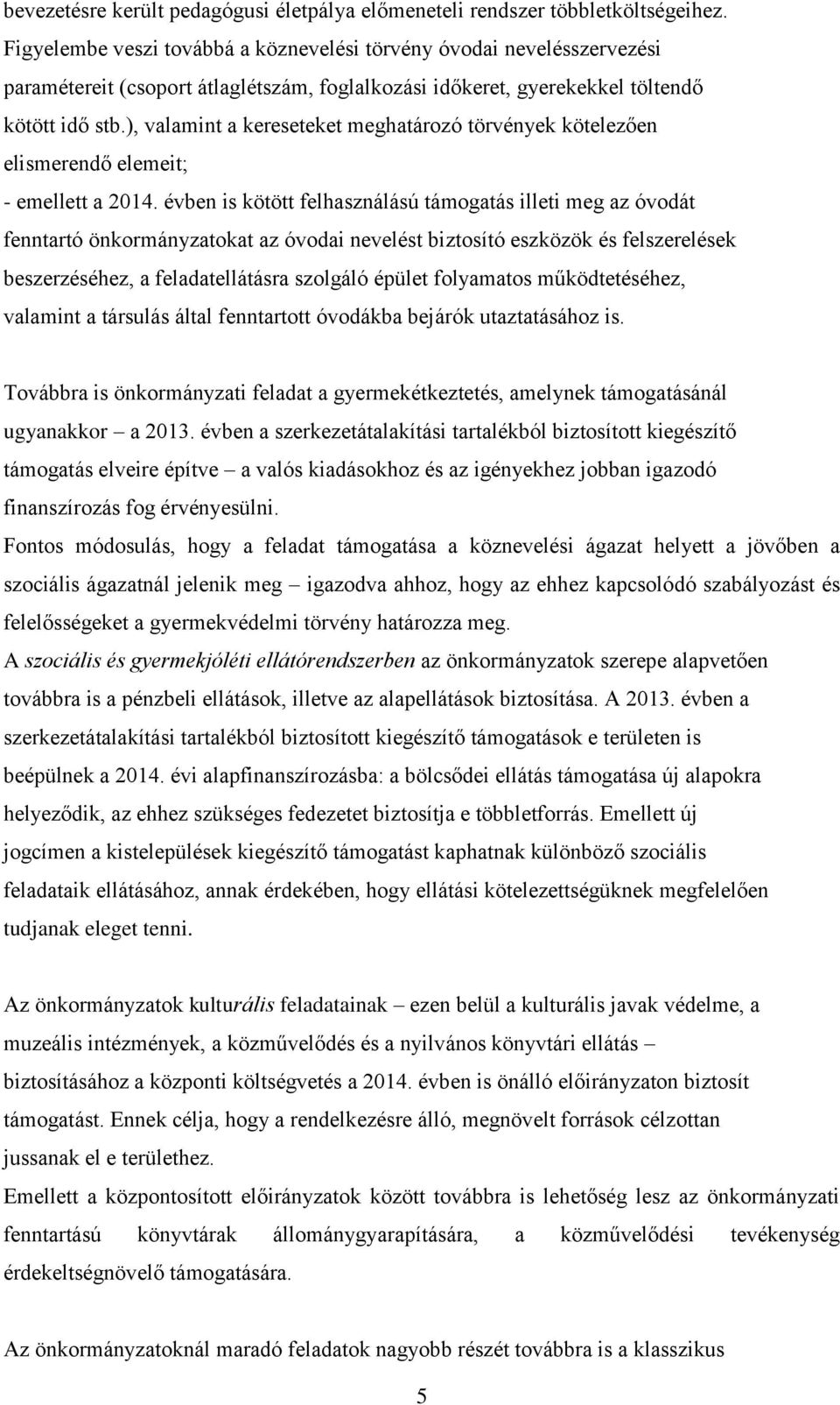 ), valamint a kereseteket meghatározó törvények kötelezően elismerendő elemeit; - emellett a 2014.