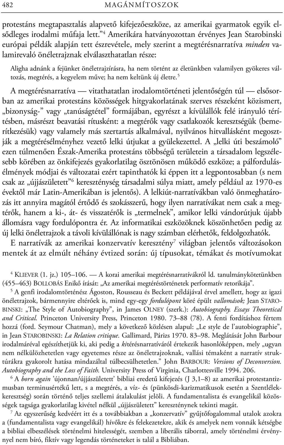 a fejünket önéletrajzírásra, ha nem történt az életünkben valamilyen gyökeres változás, megtérés, a kegyelem műve; ha nem keltünk új életre.