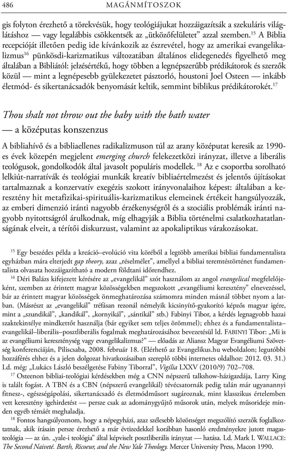 Bibliától: jelzésértékű, hogy többen a legnépszerűbb prédikátorok és szerzők közül mint a legnépesebb gyülekezetet pásztorló, houstoni Joel Osteen inkább életmód- és sikertanácsadók benyomását