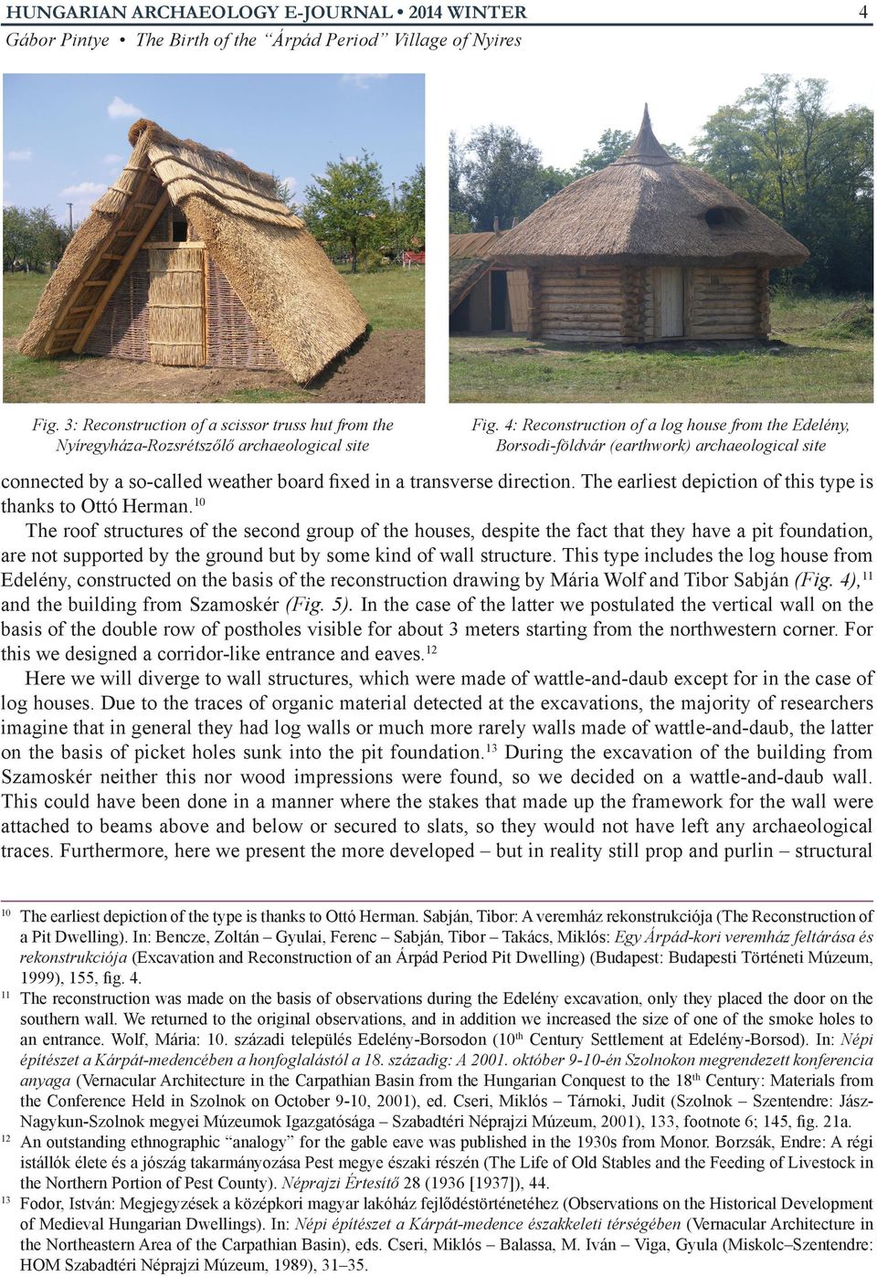 4: Reconstruction of a log house from the Edelény, Borsodi-földvár (earthwork) archaeological site connected by a so-called weather board fixed in a transverse direction.