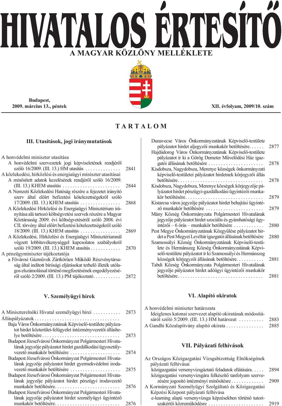 .. 2841 A közlekedési, hírközlési és energiaügyi miniszter utasításai A minõsített adatok kezelésének rendjérõl szóló 16/2009. (III. 13.) KHEM utasítás.