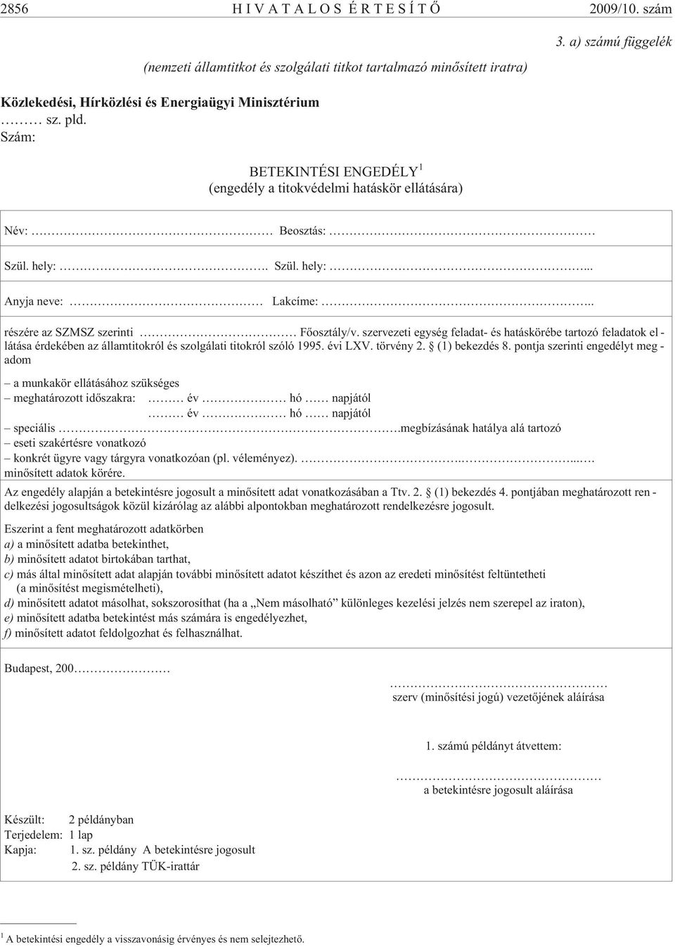 szervezeti egység feladat- és hatáskörébe tartozó feladatok el - látása érdekében az államtitokról és szolgálati titokról szóló 1995. évi LXV. törvény 2. (1) bekezdés 8.