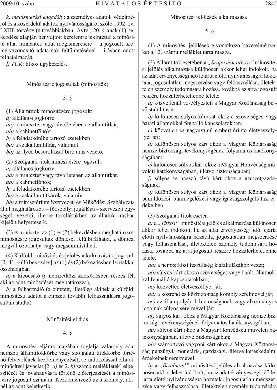 l) TÜK: titkos ügykezelés. Minõsítésre jogosultak (minõsítõk) 3.