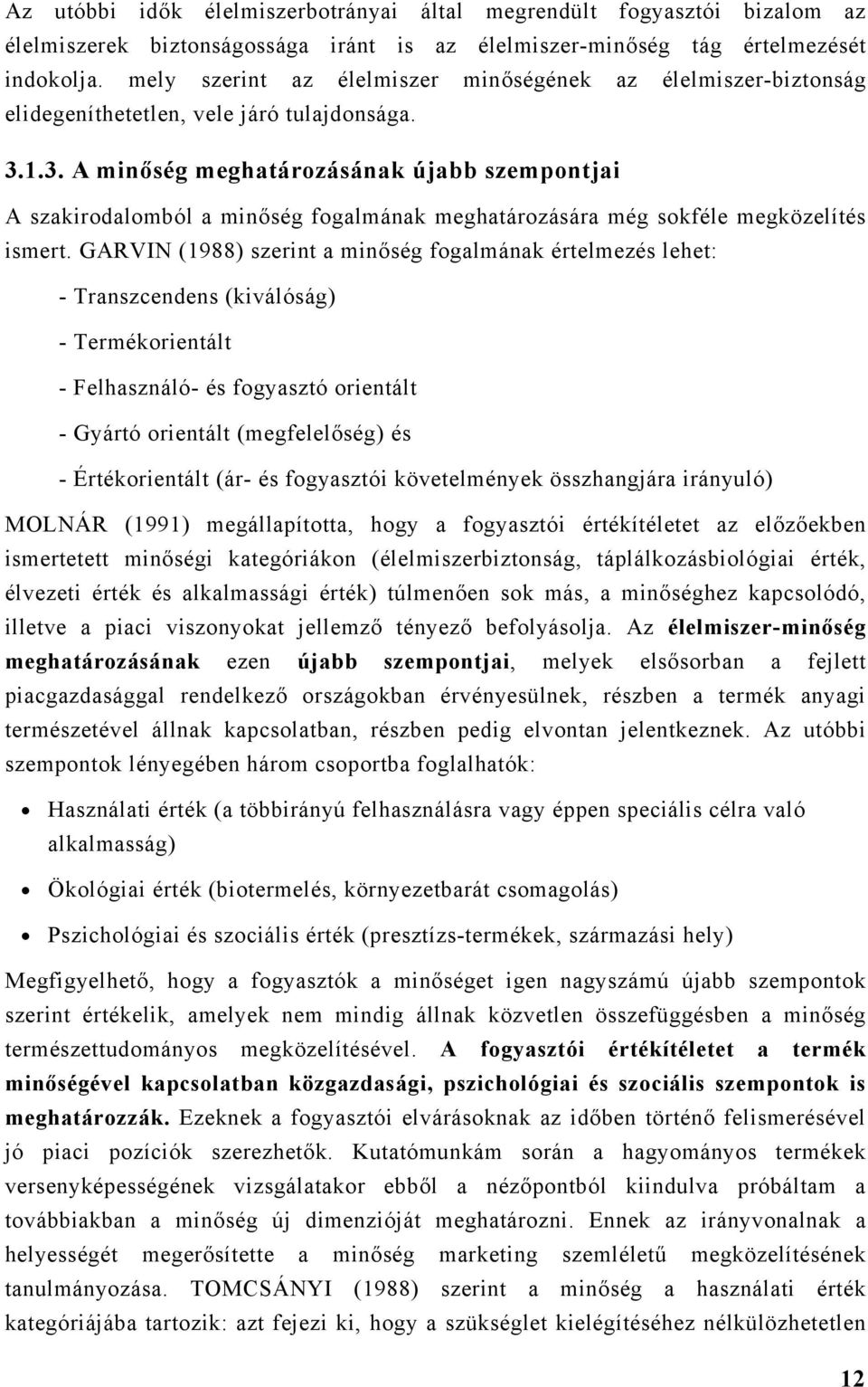 1.3. A minőség meghatározásának újabb szempontjai A szakirodalomból a minőség fogalmának meghatározására még sokféle megközelítés ismert.