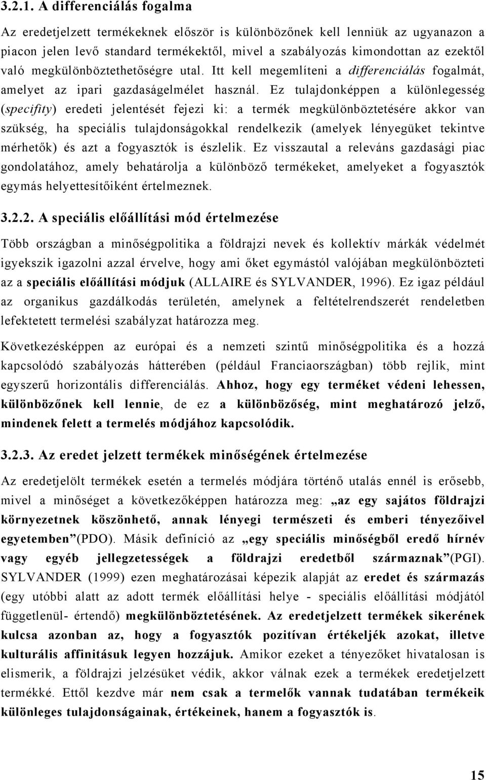 megkülönböztethetőségre utal. Itt kell megemlíteni a differenciálás fogalmát, amelyet az ipari gazdaságelmélet használ.