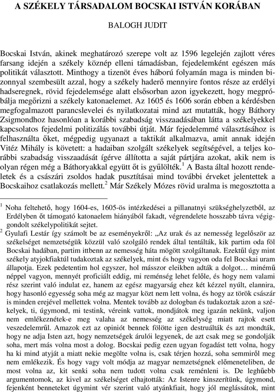 Minthogy a tizenöt éves háború folyamán maga is minden bizonnyal szembesült azzal, hogy a székely haderő mennyire fontos része az erdélyi hadseregnek, rövid fejedelemsége alatt elsősorban azon