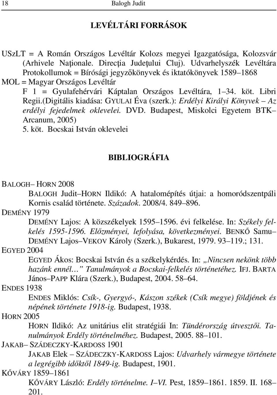 (Digitális kiadása: GYULAI Éva (szerk.): Erdélyi Királyi Könyvek Az erdélyi fejedelmek oklevelei. DVD. Budapest, Miskolci Egyetem BTK Arcanum, 2005) 5. köt.