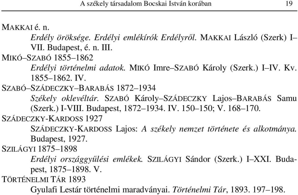 SZABÓ Károly SZÁDECZKY Lajos BARABÁS Samu (Szerk.) I-VIII. Budapest, 1872 1934. IV. 150 150; V. 168 170.