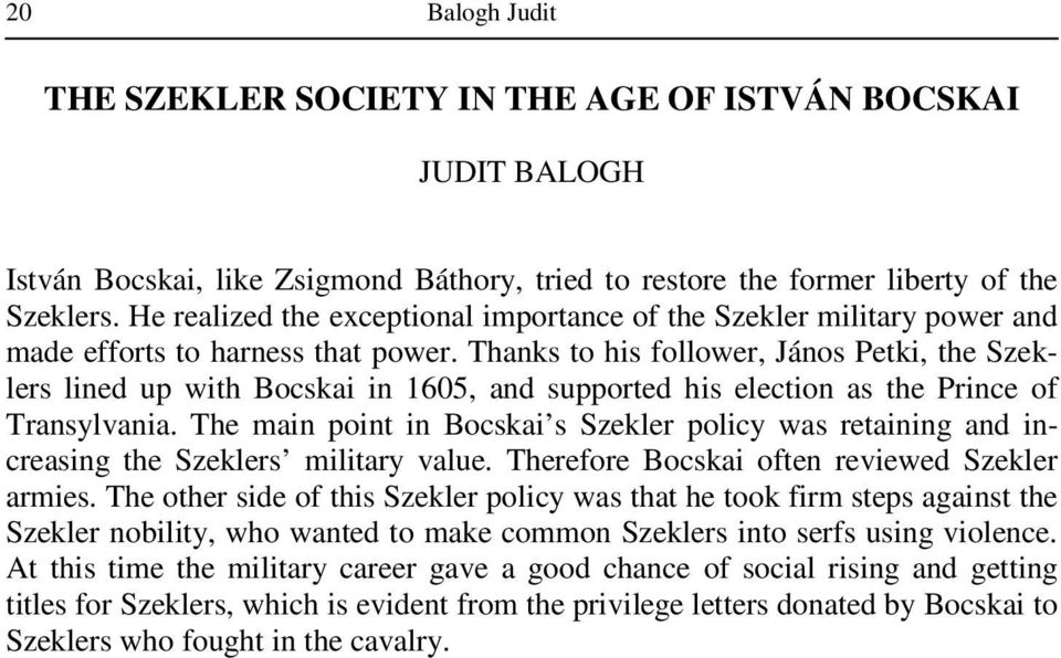 Thanks to his follower, János Petki, the Szeklers lined up with Bocskai in 1605, and supported his election as the Prince of Transylvania.