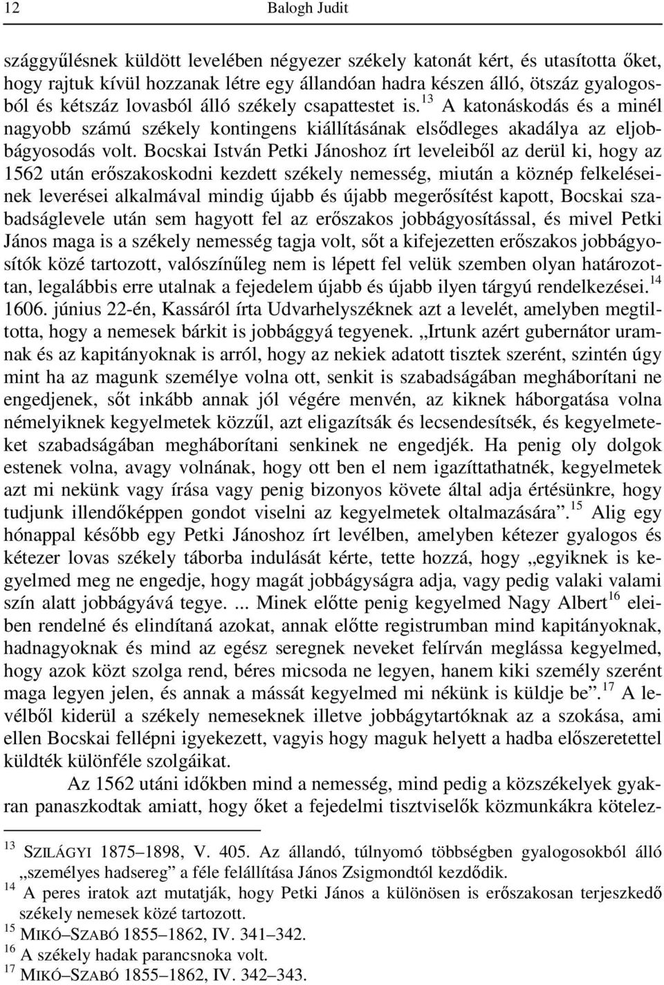 Bocskai István Petki Jánoshoz írt leveleiből az derül ki, hogy az 1562 után erőszakoskodni kezdett székely nemesség, miután a köznép felkeléseinek leverései alkalmával mindig újabb és újabb