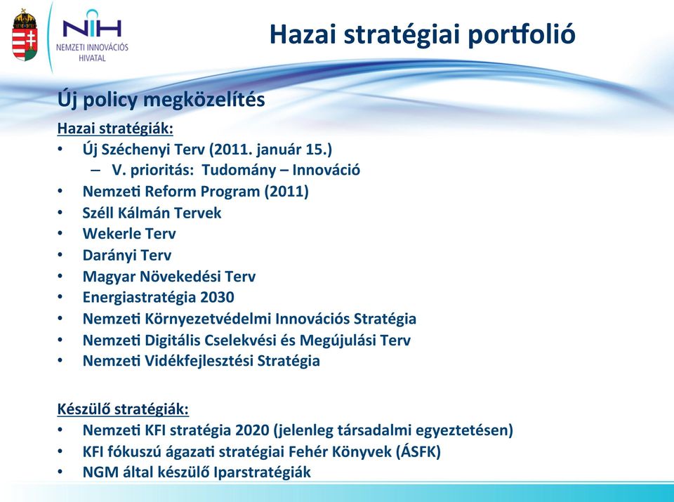 Energiastratégia 2030 NemzeS Környezetvédelmi Innovációs Stratégia NemzeS Digitális Cselekvési és Megújulási Terv NemzeS