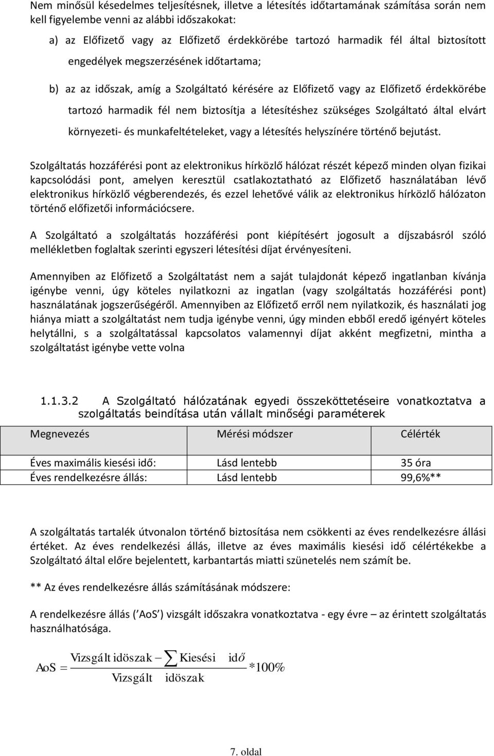 szükséges Szolgáltató által elvárt környezeti- és munkafeltételeket, vagy a létesítés helyszínére történő bejutást.