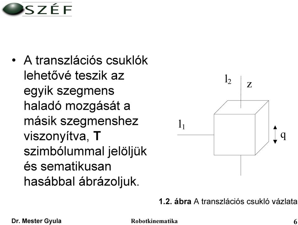 szimbólummal jelöljük és sematikusan hasábbal ábrázoljuk.