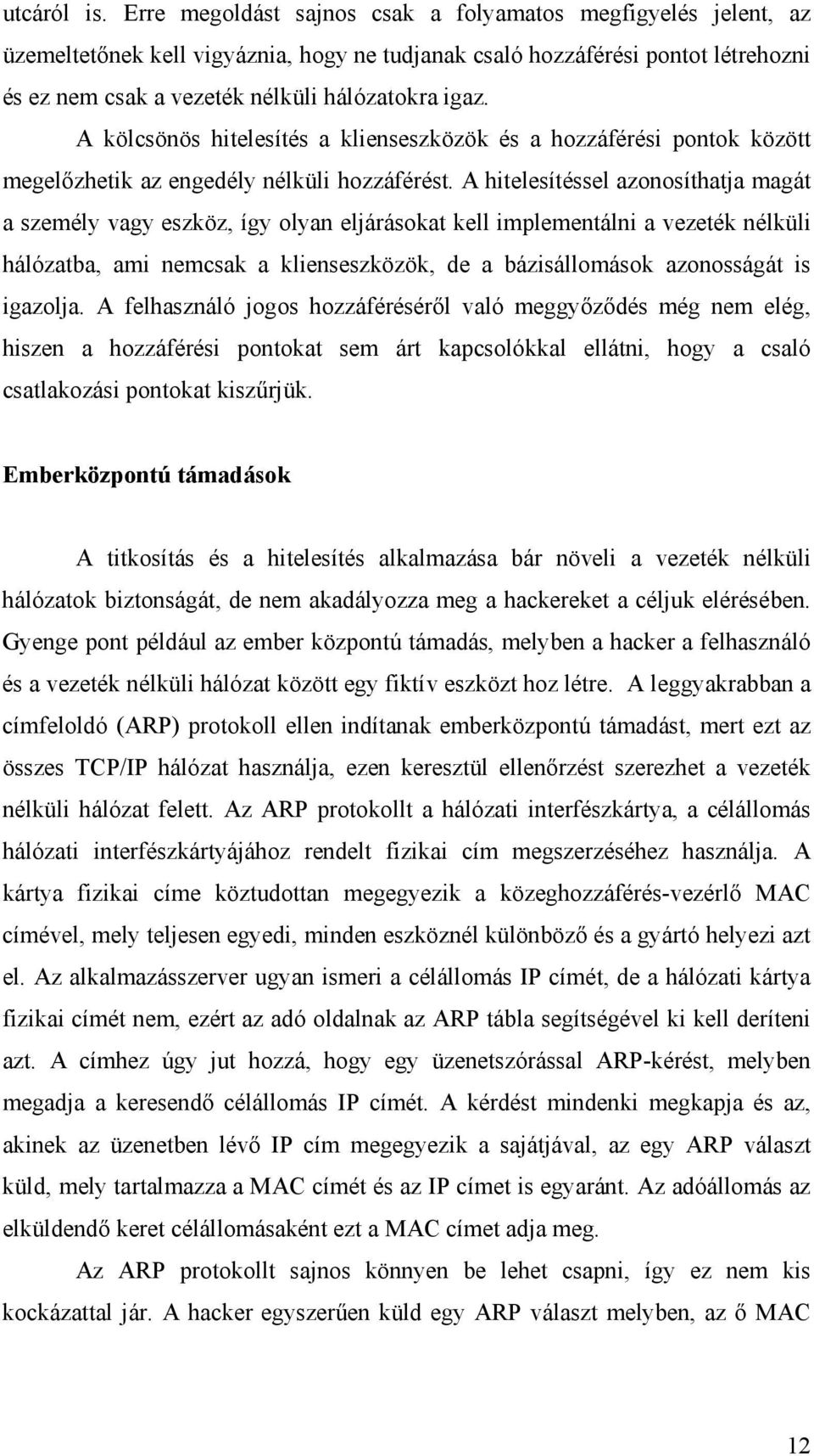 A kölcsönös hitelesítés a klienseszközök és a hozzáférési pontok között megelőzhetik az engedély nélküli hozzáférést.