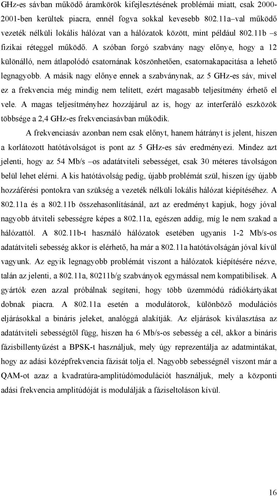 A szóban forgó szabvány nagy előnye, hogy a 12 különálló, nem átlapolódó csatornának köszönhetően, csatornakapacitása a lehető legnagyobb.