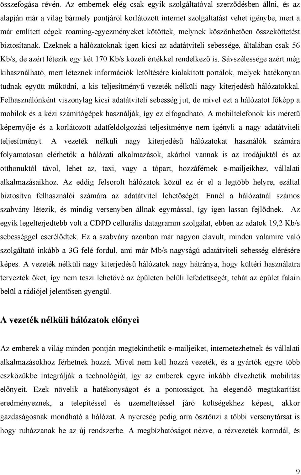 roaming-egyezményeket kötöttek, melynek köszönhetően összeköttetést biztosítanak.