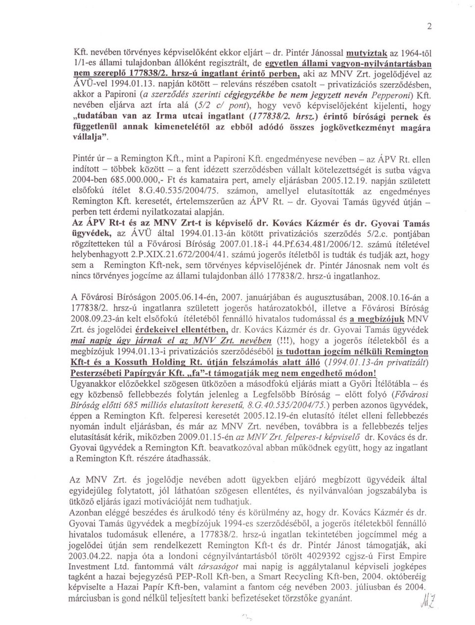 jogelodjével az ÁVÜ-vel 1994.01.13. napján kötött - releváns részében csatolt - privatizációs szerzodésben, akkor a Papironi (a szerzodés szerinti cégjegyzékbe be nem jegyzett nevén Pepperoni) Kft.
