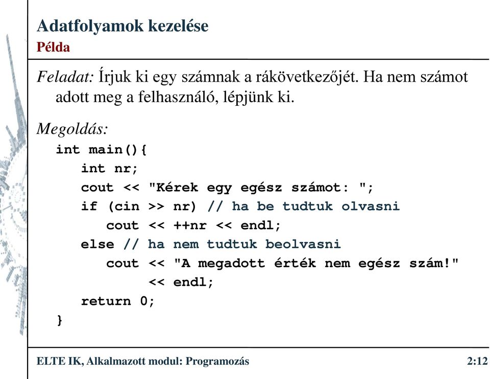 Megoldás: int main(){ int nr; cout << "Kérek egy egész számot: "; if (cin >> nr) // ha be