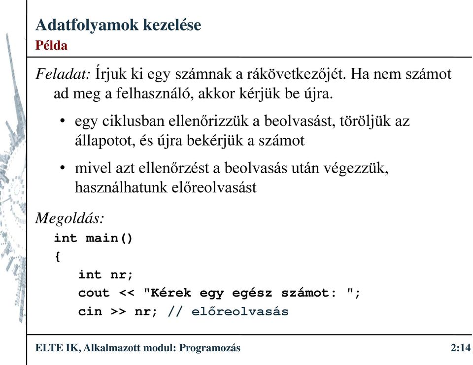 egy ciklusban ellenőrizzük a beolvasást, töröljük az állapotot, és újra bekérjük a számot mivel azt