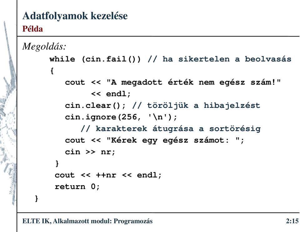 " << endl; cin.clear(); // töröljük a hibajelzést cin.