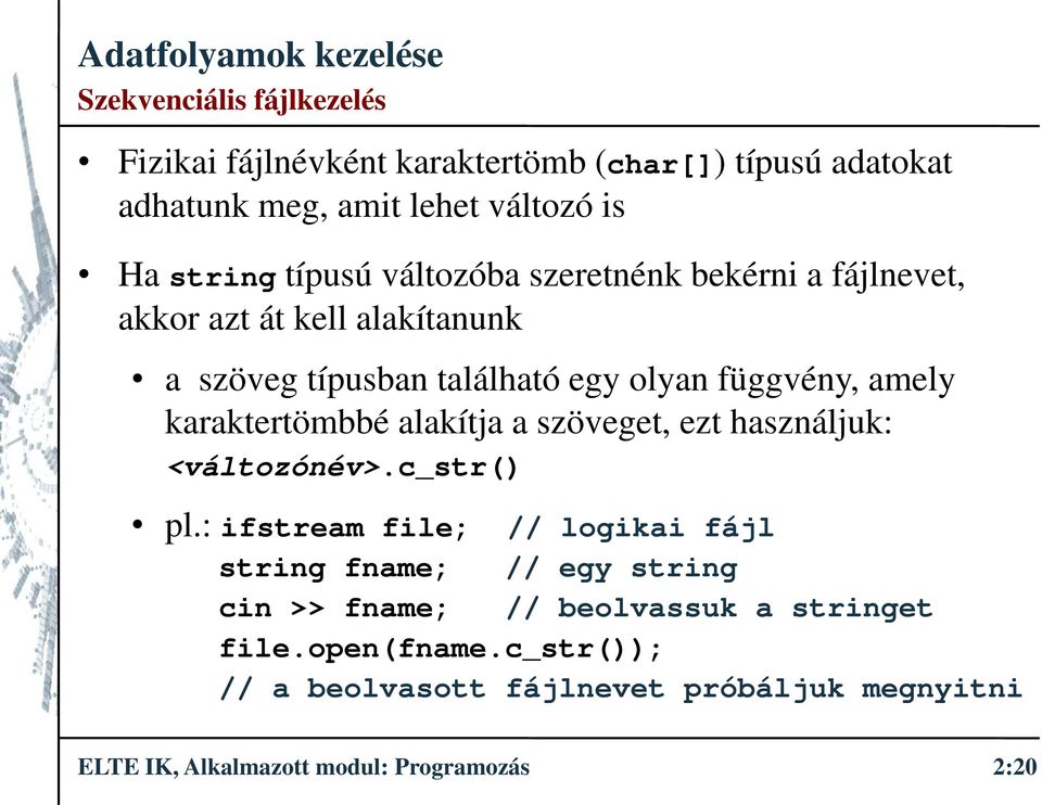 karaktertömbbé alakítja a szöveget, ezt használjuk: <változónév>.c_str() pl.