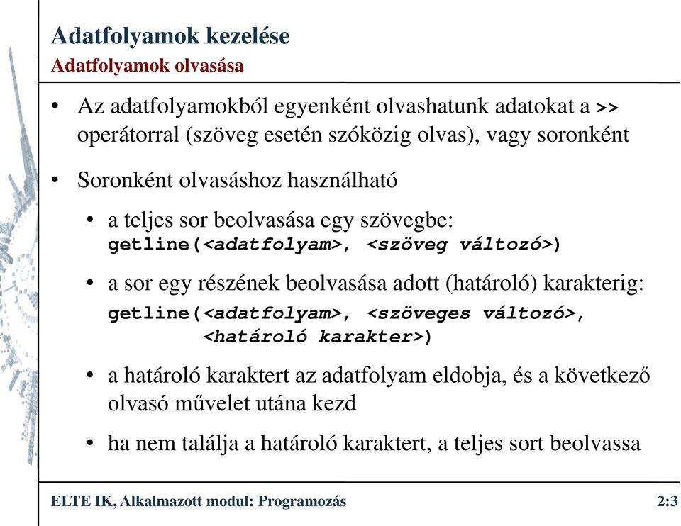 beolvasása adott (határoló) karakterig: getline(<adatfolyam>, <szöveges változó>, <határoló karakter>) a határoló karaktert az adatfolyam