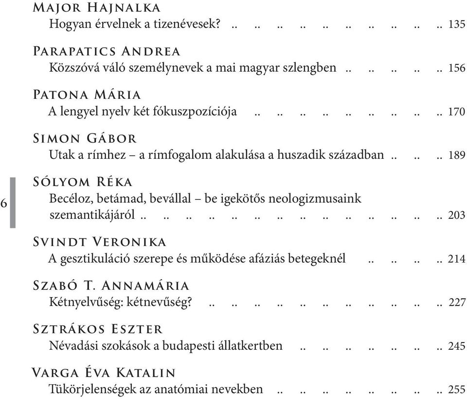 a rímhez a rímfogalom alakulása a huszadik században 189 6 Sólyom Réka Becéloz, betámad, bevállal be igekötős neologizmusaink szemantikájáról 203