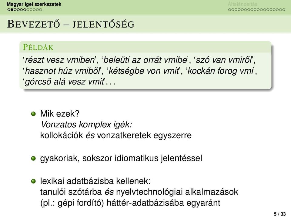 Vonzatos komplex igék: kollokációk és vonzatkeretek egyszerre gyakoriak, sokszor idiomatikus jelentéssel