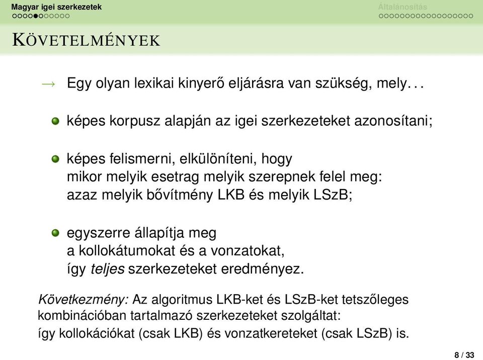 szerepnek felel meg: azaz melyik bővítmény LKB és melyik LSzB; egyszerre állapítja meg a kollokátumokat és a vonzatokat, így teljes